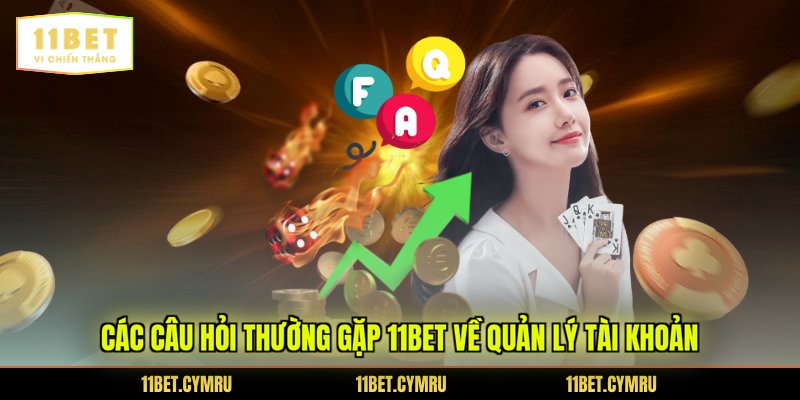 Các câu hỏi thường gặp 11BET về quản lý tài khoản