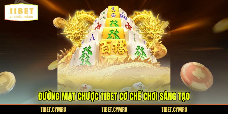 Đường mạt chược 11BET cơ chế chơi sáng tạo