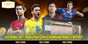 Kèo Rung 11BET: Nghệ Thuật Chốt Lợi Nhuận Trong Từng Phút