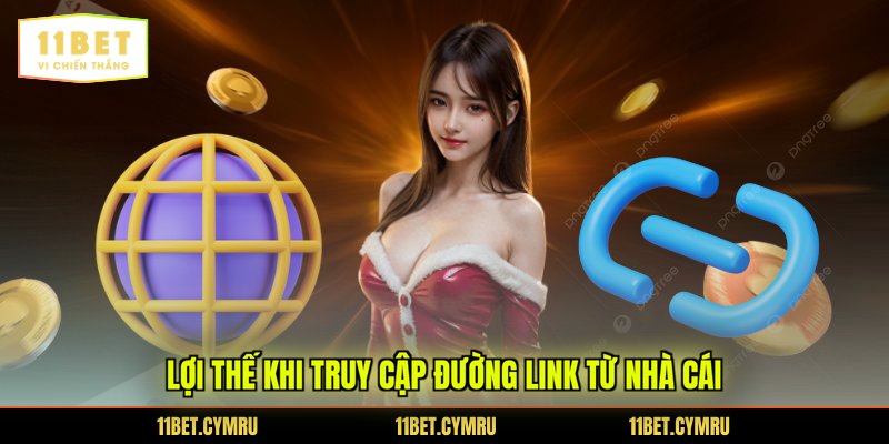 Lợi thế khi truy cập đường link từ nhà cái
