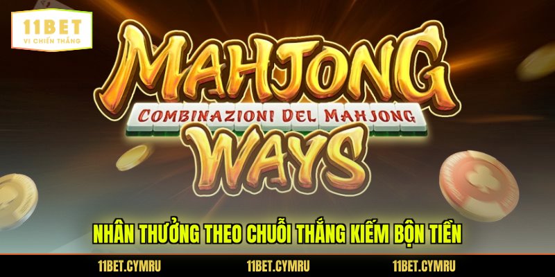 Nhân thưởng theo chuỗi thắng kiếm bộn tiền