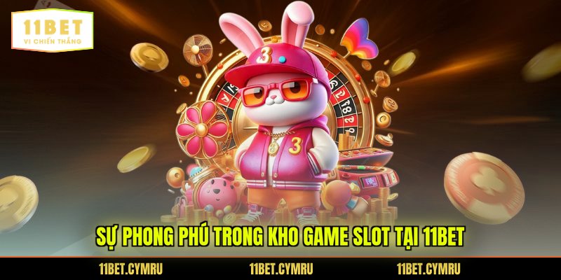Sự phong phú trong kho game slot tại 11BET